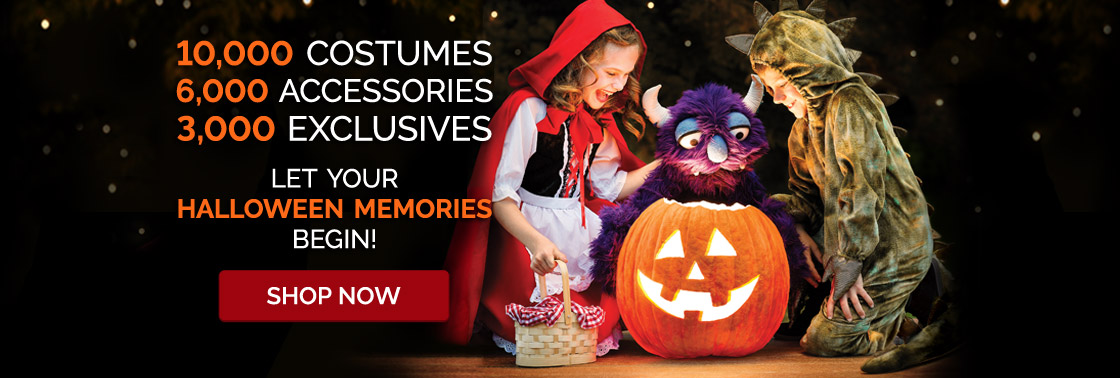 10,000 Costumes. 6,000 Accessories. 3,000 Exclusives. Let your Halloween Memories Begin! Shop Now. 10,000 Costumes. 6,000 Accessories. 3,000 Exclusives. Let your Halloween Memories Begin! Shop Now.